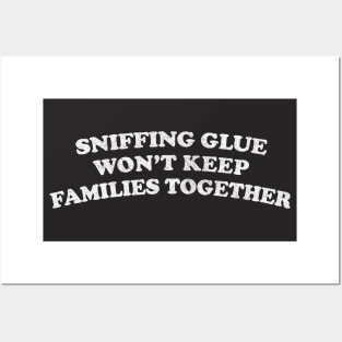 Sniffing Glue Won't Keep Families Together / Faded Style Print Posters and Art
